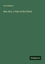 Lew Wallace: Ben-Hur, a Tale of the Christ, Buch