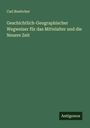 Carl Boettcher: Geschichtlich-Geographischer Wegweiser für das Mittelalter und die Neuere Zeit, Buch