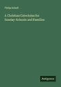 Philip Schaff: A Christian Catechism for Sunday-Schools and Families, Buch