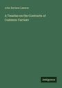 John Davison Lawson: A Treatise on the Contracts of Common Carriers, Buch