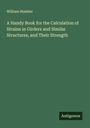 William Humber: A Handy Book for the Calculation of Strains in Girders and Similar Structures, and Their Strength, Buch