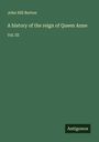 John Hill Burton: A history of the reign of Queen Anne, Buch