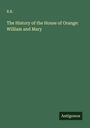 R. B.: The History of the House of Orange: William and Mary, Buch