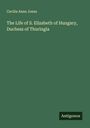 Cecilia Anne Jones: The Life of S. Elizabeth of Hungary, Duchess of Thuringia, Buch