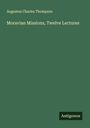 Augustus Charles Thompson: Moravian Missions, Twelve Lectures, Buch
