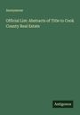 Anonymous: Official List: Abstracts of Title to Cook County Real Estate, Buch
