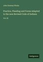 John Downey Works: Practice, Pleading and Forms Adapted to the new Revised Code of Indiana, Buch
