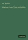 E. W. McComas: A Rational View of Jesus and Religion, Buch