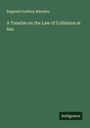 Reginald Godfrey Marsden: A Treatise on the Law of Collisions at Sea, Buch