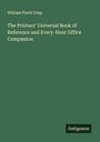 William Finch Crisp: The Printers' Universal Book of Reference and Every-Hour Office Companion, Buch