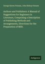 George Haven Putnam: Authors and Publishers: A Manual of Suggestions for Beginners in Literature, Comprising a Description of Publishing Methods and Arrangements, Directions for the Preparation of MSS., Buch