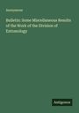 Anonymous: Bulletin: Some Miscellaneous Results of the Work of the Division of Entomology, Buch