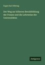 Eugen Karl Dühring: Der Weg zur höheren Berufsbildung der Frauen und die Lehrweise der Universitäten, Buch