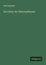 Emil Kalender: Die Cultur der Zimmerpflanzen, Buch