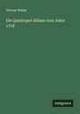 Ottocar Weber: Die Quadrupel-Allianz vom Jahre 1718, Buch