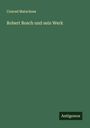 Conrad Matschoss: Robert Bosch und sein Werk, Buch