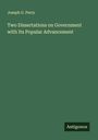 Joseph G. Perry: Two Dissertations on Government with Its Popular Advancement, Buch