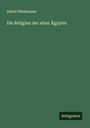 Alfred Wiedemann: Die Religion der alten Ägypter, Buch