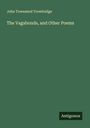 John Townsend Trowbridge: The Vagabonds, and Other Poems, Buch