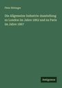 Peter Rittinger: Die Allgemeine Industrie-Ausstellung zu London im Jahre 1862 und zu Paris im Jahre 1867, Buch