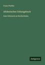 Franz Pfeiffer: Altdeutsches Uebungsbuch, Buch