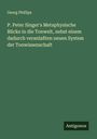 Georg Phillips: P. Peter Singer's Metaphysische Blicke in die Tonwelt, nebst einem dadurch veranlaßten neuen System der Tonwissenschaft, Buch