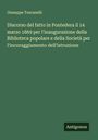 Giuseppe Toscanelli: Discorso del fatto in Pontedera il 14 marzo 1869 per l'inaugurazione della Biblioteca popolare e della Società per l'incoraggiamento dell'istruzione, Buch