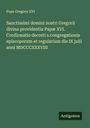 Pope Gregory XVI: Sanctissimi domini nostri Gregorii divina providentia Papæ XVI. Confirmatio decreti s.congregationis episcoporum et regularium die IX julii anni MDCCCXXXVIII, Buch
