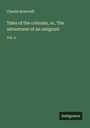 Charles Rowcroft: Tales of the colonies, or, The adventures of an emigrant, Buch