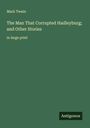 Mark Twain: The Man That Corrupted Hadleyburg; and Other Stories, Buch