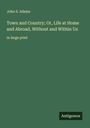 John S. Adams: Town and Country; Or, Life at Home and Abroad, Without and Within Us, Buch