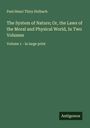 Paul Henri Thiry Holbach: The System of Nature; Or, the Laws of the Moral and Physical World, In Two Volumes, Buch