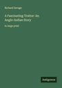 Richard Savage: A Fascinating Traitor: An Anglo-Indian Story, Buch