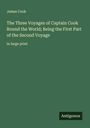 James Cook: The Three Voyages of Captain Cook Round the World; Being the First Part of the Second Voyage, Buch