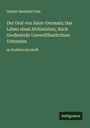 Gustav Berthold Volz: Der Graf von Saint-Germain; Das Leben eines Alchimisten, Nach Großenteils Unveröffentlichten Urkunden, Buch