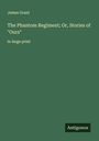 James Grant: The Phantom Regiment; Or, Stories of "Ours", Buch