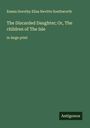 Emma Dorothy Eliza Nevitte Southworth: The Discarded Daughter; Or, The children of The Isle, Buch