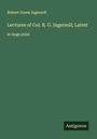 Robert Green Ingersoll: Lectures of Col. R. G. Ingersoll; Latest, Buch