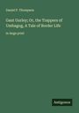 Daniel P. Thompson: Gaut Gurley; Or, the Trappers of Umbagog, A Tale of Border Life, Buch
