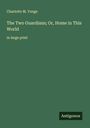 Charlotte M. Yonge: The Two Guardians; Or, Home in This World, Buch