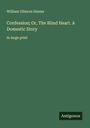 William Gilmore Simms: Confession; Or, The Blind Heart. A Domestic Story, Buch