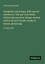 Joel Dorman Steele: HHygienic physiology; With special reference to the use of alcoholic drinks and narcotics, being a revised edition of the Fourteen weeks in human physiology, Buch