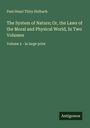 Paul Henri Thiry Holbach: The System of Nature; Or, the Laws of the Moral and Physical World, In Two Volumes, Buch