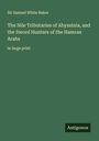 Samuel White Baker: The Nile Tributaries of Abyssinia, and the Sword Hunters of the Hamran Arabs, Buch