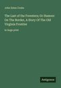 John Esten Cooke: The Last of the Foresters; Or Humors On The Border, A Story Of The Old Virginia Frontier, Buch