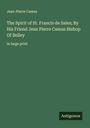 Jean-Pierre Camus: The Spirit of St. Francis de Sales; By His Friend Jean Pierre Camus Bishop Of Belley, Buch