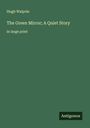 Hugh Walpole: The Green Mirror; A Quiet Story, Buch