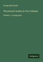 George Macdonald: The poetical works; In Two Volumes, Buch