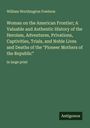 William Worthington Fowlerm: Woman on the American Frontier; A Valuable and Authentic History of the Heroism, Adventures, Privations, Captivities, Trials, and Noble Lives and Deaths of the "Pioneer Mothers of the Republic", Buch
