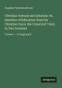Augusta Theodosia Drane: Christian Schools and Scholars; Or, Sketches of Education from the Christian Era to the Council of Trent, In Two Volumes, Buch
